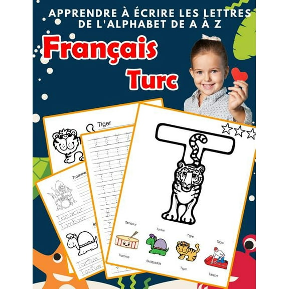 Alphabets Bilingues Française A-Z Avec Images: Apprendre à écrire les lettres de l'alphabet de A à Z Français Turc: Les 26 lettres mon imagier de l'alphabet French Turkish pour K KS1 KS2 KS3 CP CE1 CE