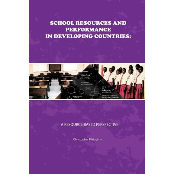 School Resources and Performance in Developing Countries: A Resource-Based Perspective, (Paperback)
