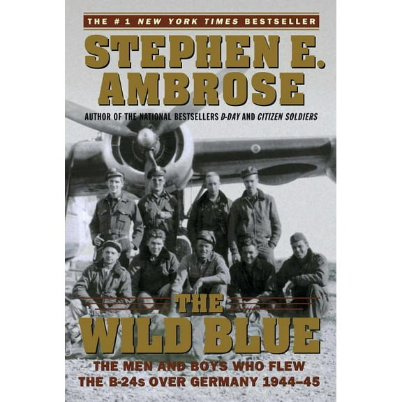 The Wild Blue: The Men and Boys Who Flew the B-24s Over Germany 1944-45, (Paperback)