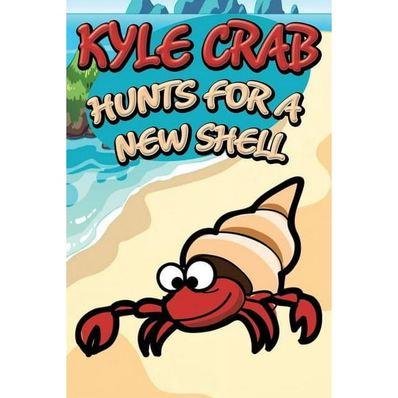Kyle Crab Hunts for a New Shell (Paperback)