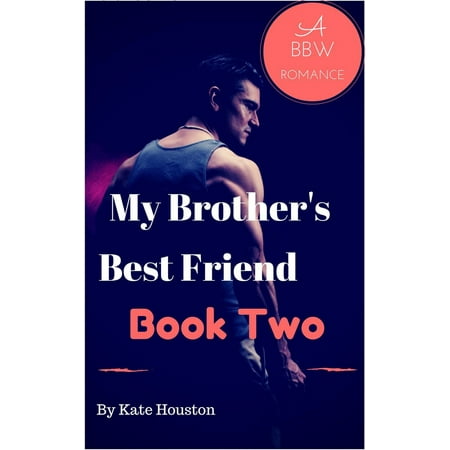 My Brother's Best Friend Book Two A BBW Romance - (My Brother's Best Friend)