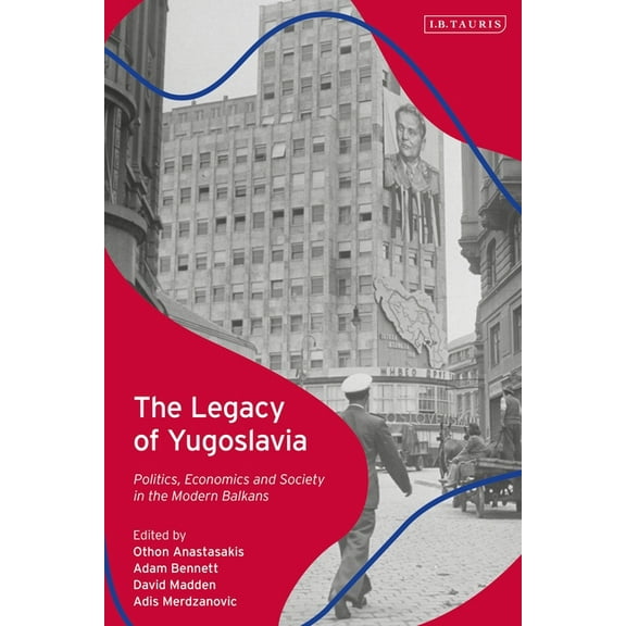 The Legacy of Yugoslavia: Politics, Economics and Society in the Modern Balkans, (Paperback)