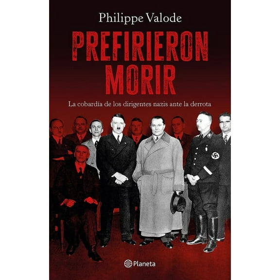 Prefirieron Morir: La CobardÃ­a de Los Dirigentes Nazis Ante La Derrota / They Preferred to Die, (Paperback)