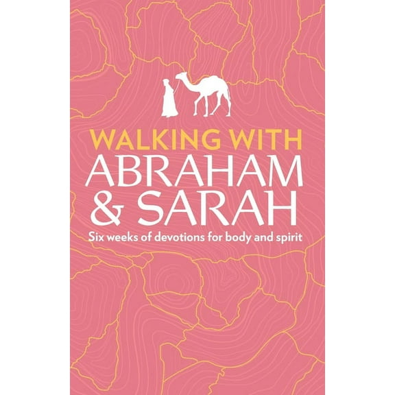 Ways to Wellness Walking with Abraham and Sarah: Six Weeks of Devotions for Body and Spirit, (Paperback)