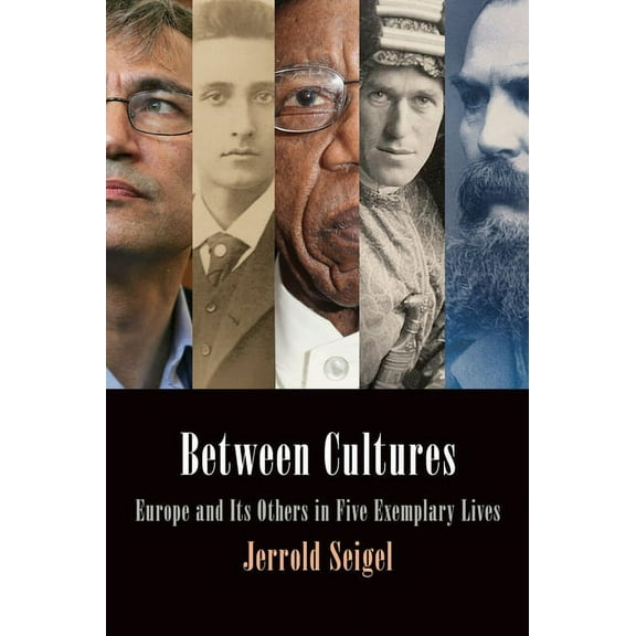 Intellectual History of the Modern Age: Between Cultures: Europe and Its Others in Five Exemplary Lives (Hardcover)