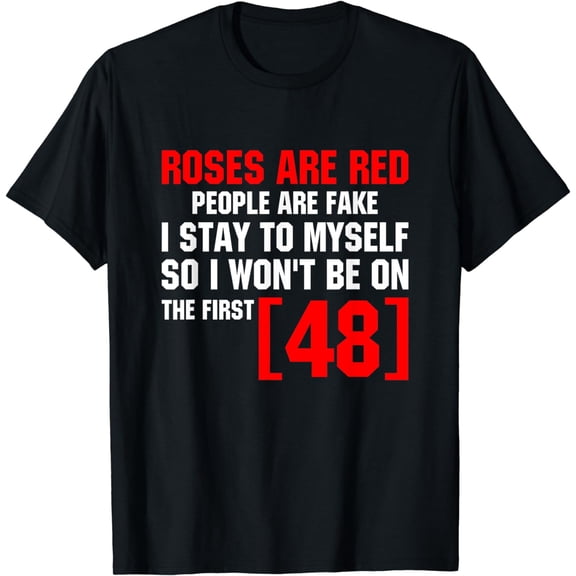 Roses Are Red People Are Fake I Stay To Myself First 48 T-Shirt
