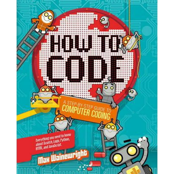 Pre-Owned How to Code: A Step-By-Step Guide to Computer Coding (Hardcover) 1454921773 9781454921776