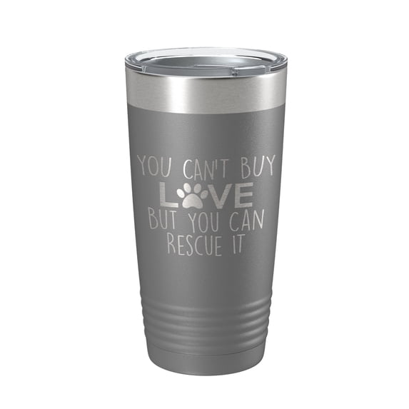 Rescue Dog Tumbler You Can't Buy Love But You Can Rescue It Dog Lover Gift Travel Mug Insulated Laser Engraved Coffee Cup 20 oz Dark Gray