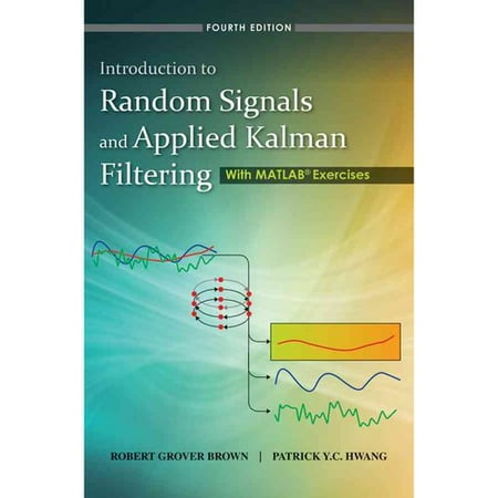 Introduction to Random Signals and Applied Kalman Filtering With MATLAB Exercises