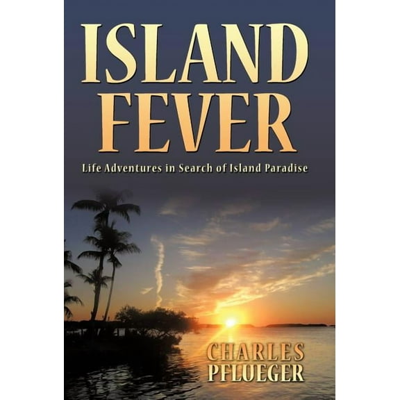 Island Fever: Life Adventures in Search of Island Paradise (Hardcover)