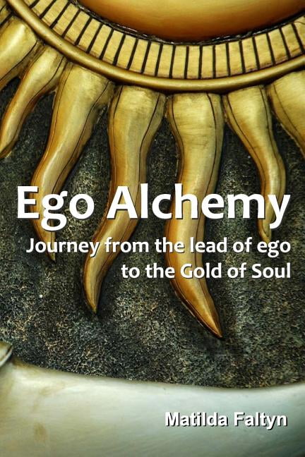 Ego Alchemy: Journey from the lead of ego to the Gold of Soul (Paperback)