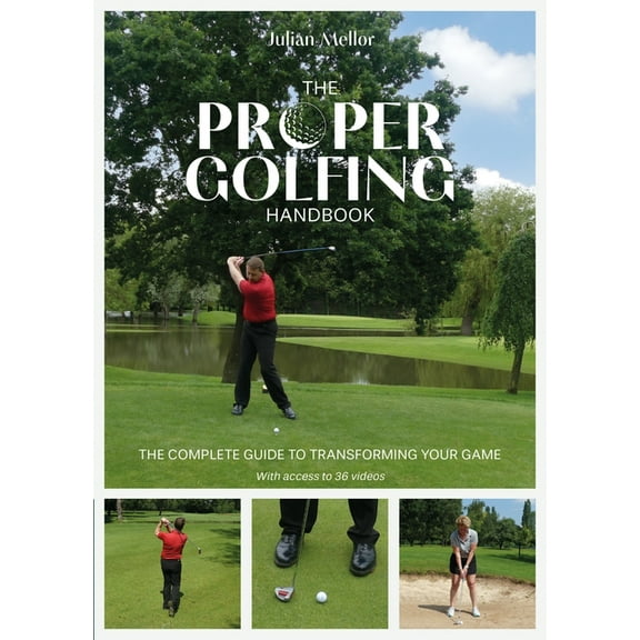 The Proper Golfing Handbook: The Complete Guide to Transforming Your Game, (Paperback)