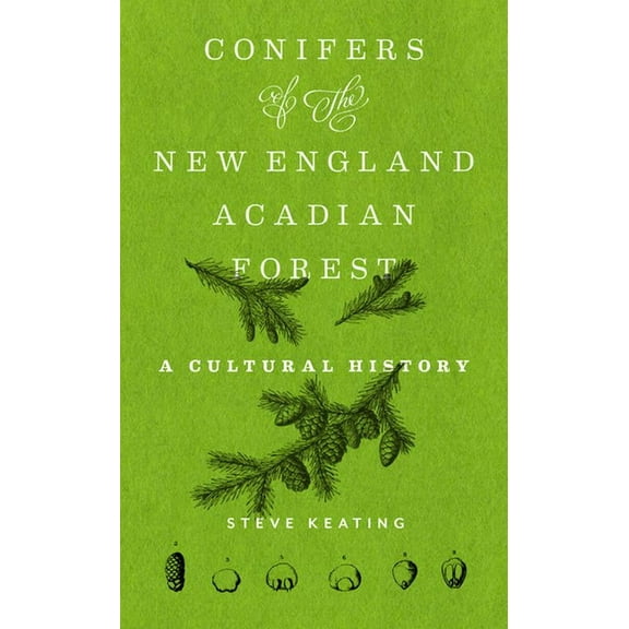 Conifers of the New England-Acadian Forest: A Cultural History, (Hardcover)