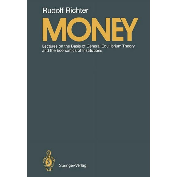 Money: Lectures on the Basis of General Equilibrium Theory and the Economics of Institutions, (Paperback)