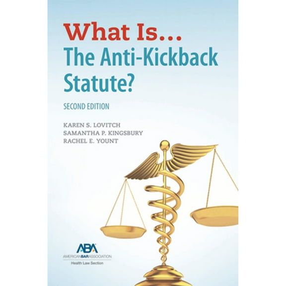 What Is...the Anti-Kickback Statute? Second Edition (Paperback)