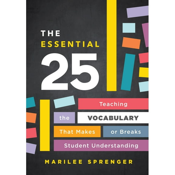 The Essential 25: Teaching the Vocabulary That Makes or Breaks Student Understanding, (Paperback)