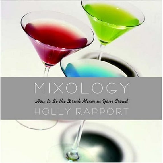 Pre-Owned Mixology: How to Be the Drink Mixer in Your Crowd (Hardcover) 0446695262 9780446695268