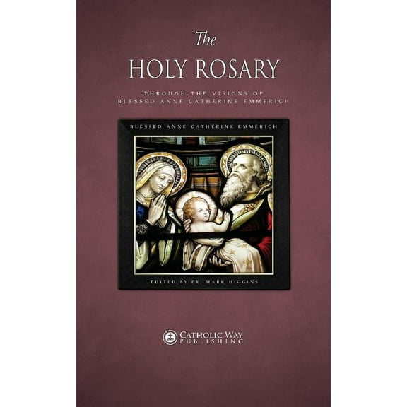 The Holy Rosary through the Visions of Blessed Anne Catherine Emmerich, (Paperback)