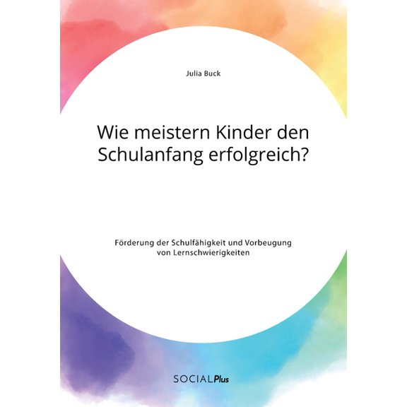 Wie meistern Kinder den Schulanfang erfolgreich? FÃ¶rderung der SchulfÃ¤higkeit und Vorbeugung von Lernschwierigkeiten, (Paperback)