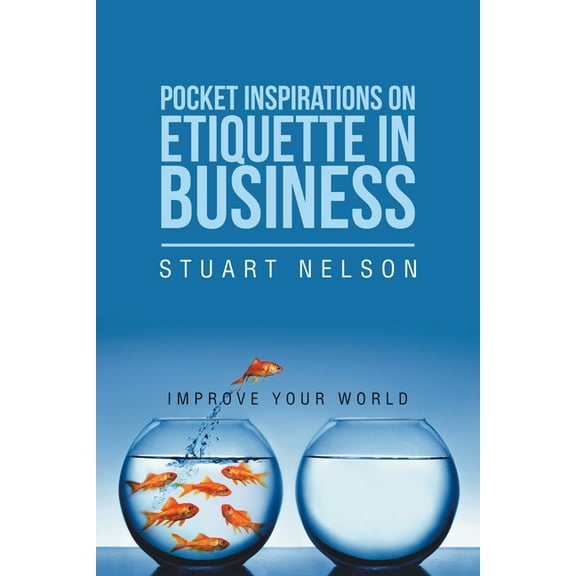 Pocket Inspirations on Etiquette in Business: Improve your world