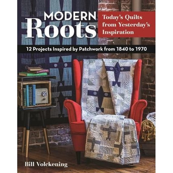 Pre-Owned Modern Roots - Today's Quilts from Yesterday's Inspiration: 12 Projects Inspired by Patchwork from 1840 to 1970 (Paperback) 1617452033 9781617452031