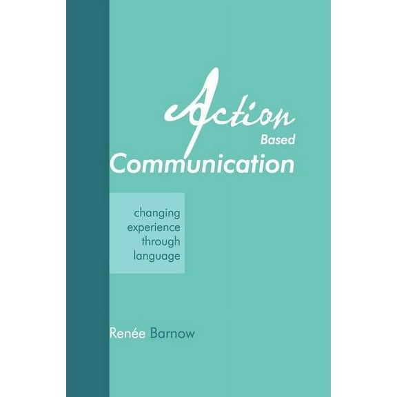 Action Based Communication: Changing Experience through Language (Paperback)