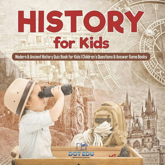 History for Kids Modern & Ancient History Quiz Book for Kids Children's Questions & Answer Game Books, (Paperback)