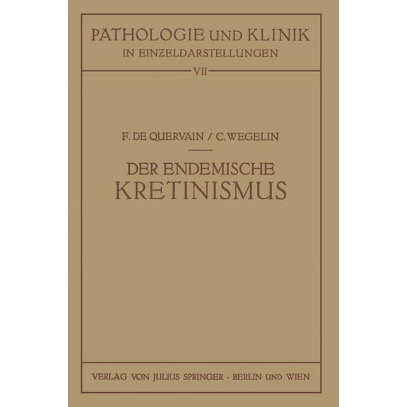 Pathologie Und Klink in Einzeldarstellun Der Endemische Kretinismus, Book 7, (Paperback)