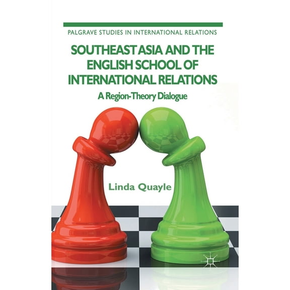 Palgrave Studies in International Relati Southeast Asia and the English School of International Relations: A Region-Theory Dialogue, (Paperback)