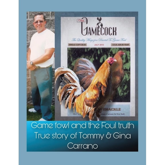 Game fowl and the Foul truth: True story of Tommy & Gina Carrano, (Paperback)