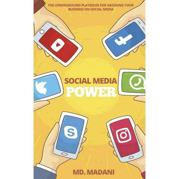 Social Media Power: The underground playbook for growing your Business on Social Media
