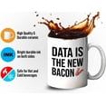 thumbnail image 4 of Progammer Mug White 11oz - Data Is The New Bacon - Tech Progammer Computer Engineer Coding Mechanical Electrical, 4 of 6