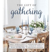 The Gift of Gathering: Beautiful Tablescapes to Welcome and Celebrate Your Friends and Family, (Hardcover)