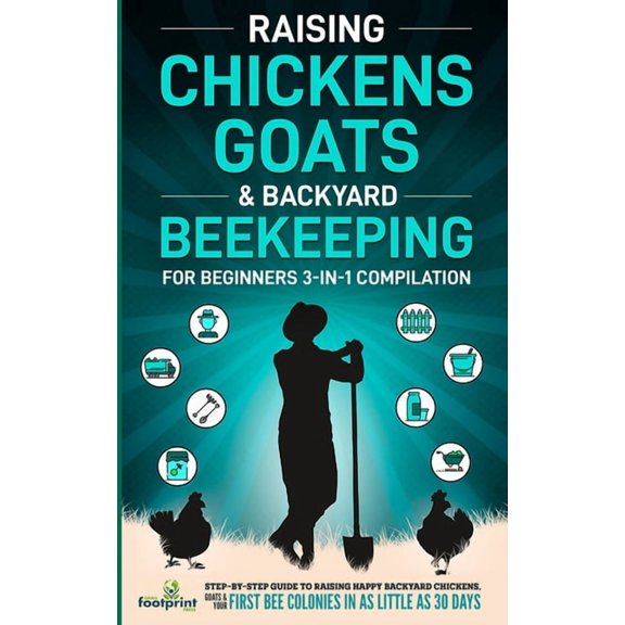 Self Sufficient Sustainable Survival Sec Raising Chickens, Goats & Backyard Beekeeping For Beginners: 3-in-1 Compilation Step-By-Step Guide to Raising Happy Back, (Paperback)