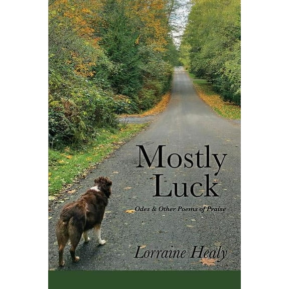 Mostly Luck: Odes & Other Poems of Praise, (Paperback)