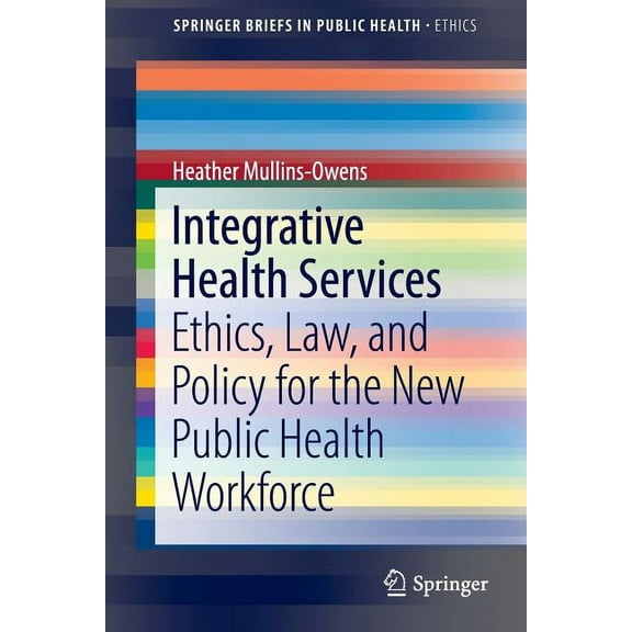 Integrative Health Services: Ethics, Law, and Policy for the New Public Health Workforce