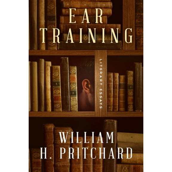 Ear Training: Literary Essays (Paperback)