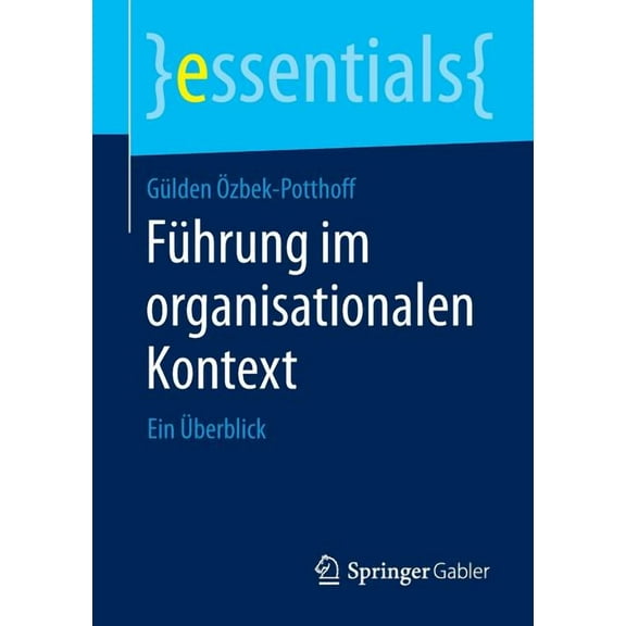 Essentials Führung Im Organisationalen Kontext: Ein Überblick, (Paperback)