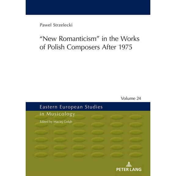 Eastern European Studies in Musicology: ‟New Romanticism" in the Works of Polish Composers After 1975 (Hardcover)