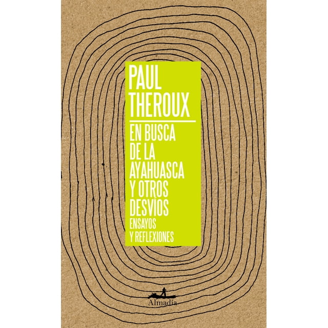 EN BUSCA DE LA AYAHUASCA Y OTROS DESVIOS EDITORIAL ALMADIA PAUL THEROUX