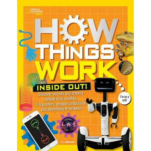 How Things Work: Inside Out : Discover Secrets and Science Behind Trick Candles, 3D Printers, Penguin Propulsions, and Everything in Between 9781426328787 Used / Pre-owned