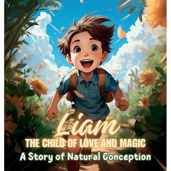 Liam, the Child of Love and Magic: A Story of Natural Conception, (Hardcover)