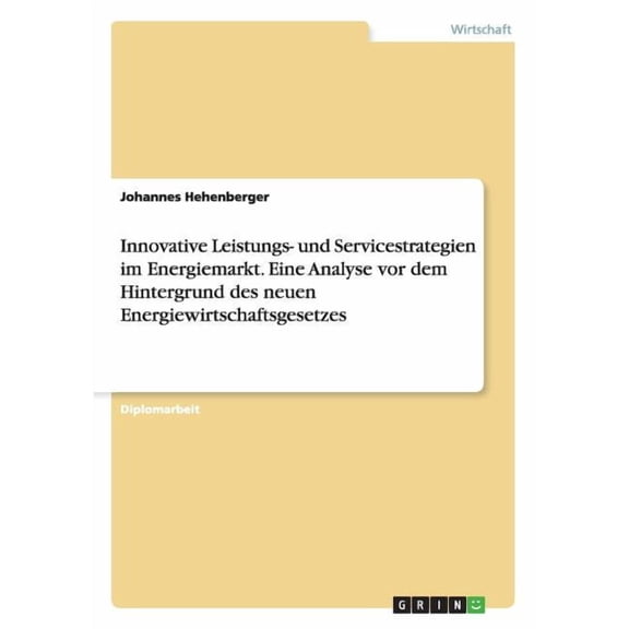 Innovative Leistungs- und Servicestrategien im Energiemarkt. Eine Analyse vor dem Hintergrund des neuen Energiewirtschaftsgesetzes (Paperback)