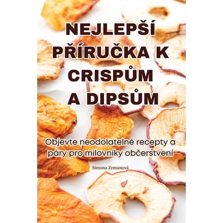 NejlepsÃ PŘÃruČka K CrispŮm a DipsŮm (Paperback)