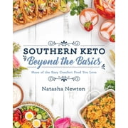 NATASHA NEWTON Southern Keto: Beyond the Basics : More of the Easy Comfort Food You Love (Paperback)