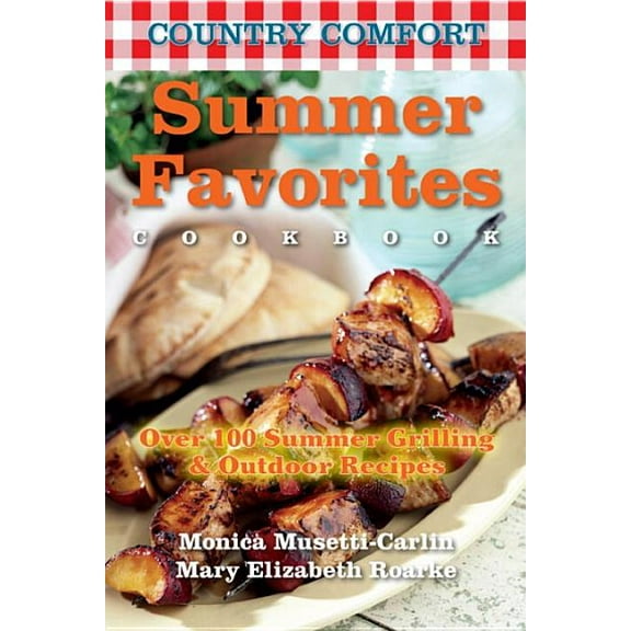 Country Comfort: Summer Favorites: Country Comfort : Over 100 Summer Grilling and Outdoor Recipes (Series #4) (Paperback)