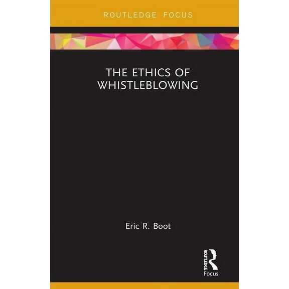 Routledge Focus on Philosophy The Ethics of Whistleblowing, (Hardcover)
