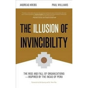 Illusion of Invincibility : Why Managers Are No Smarter Than the Incas of 500 Years Ago