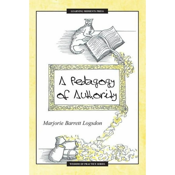 Wisdom of Practice A Pedagogy of Authority, (Paperback)