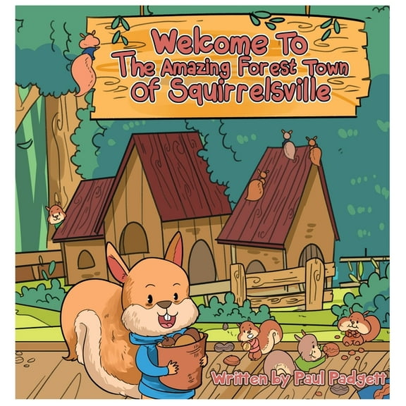 Welcome To The Amazing Forest Town Of Squirrelsville: A Tale of Teamwork, Togetherness, and Living Green, (Hardcover)